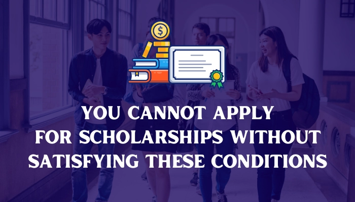 You-Cannot-Apply-For-Scholarships-Without-Satisfying-These-Conditions-700--400-px